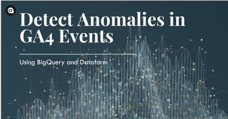 Detecting Anomalies in GA4 Data with BigQuery and Dataform
