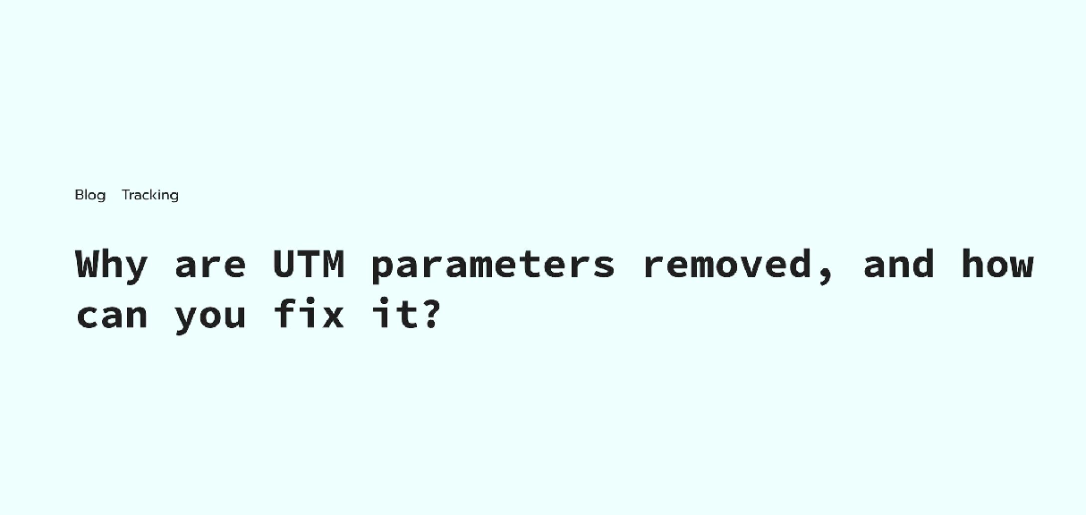 How to Stop UTM Parameters from Disappearing (and Keep You Happy)